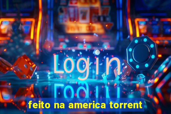 feito na america torrent