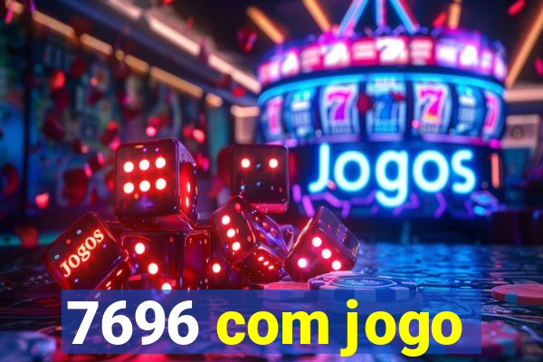 7696 com jogo