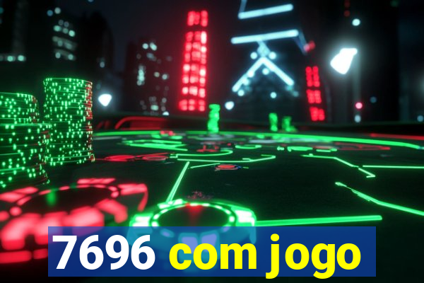 7696 com jogo