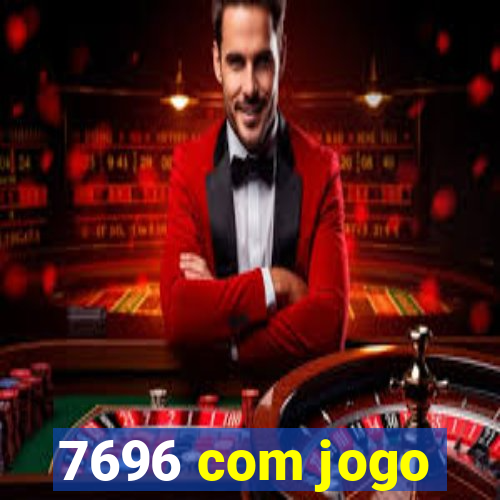 7696 com jogo