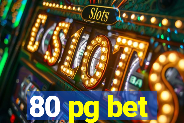 80 pg bet