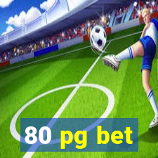 80 pg bet