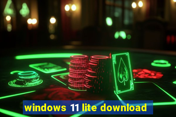 windows 11 lite download