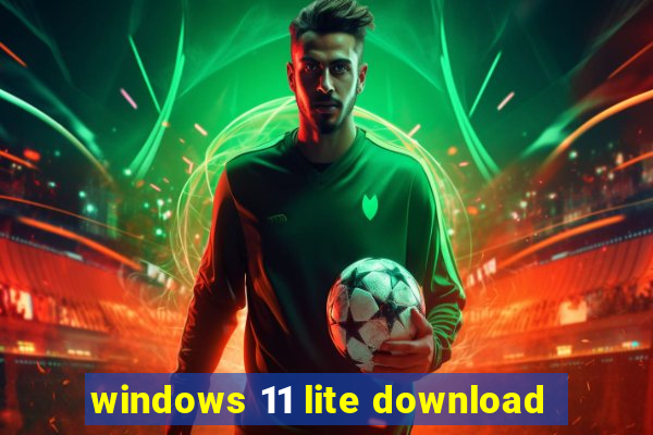 windows 11 lite download