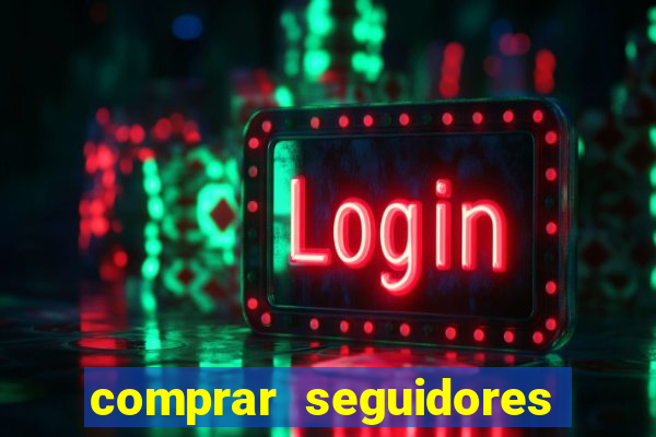 comprar seguidores que interagem