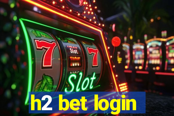 h2 bet login