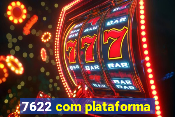 7622 com plataforma