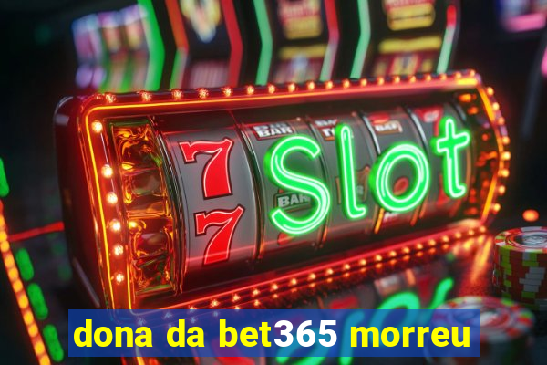 dona da bet365 morreu