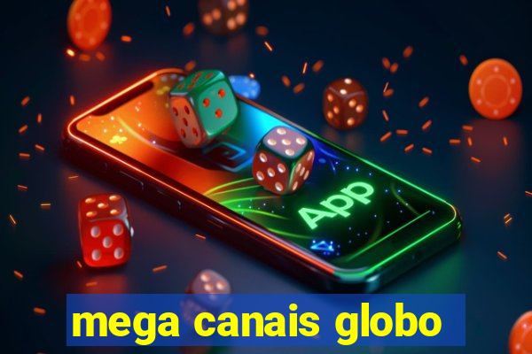 mega canais globo