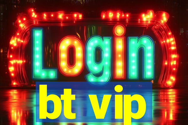 bt vip