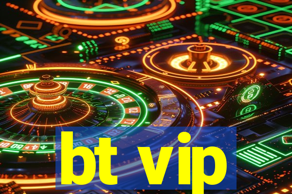 bt vip