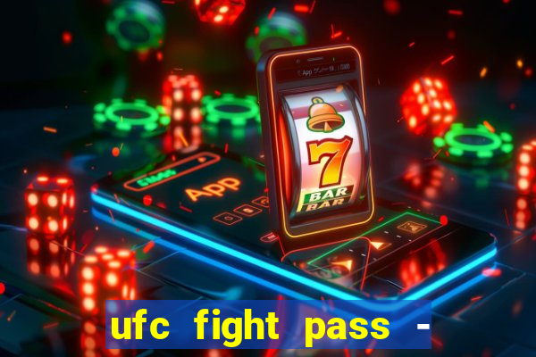 ufc fight pass - tv ao vivo