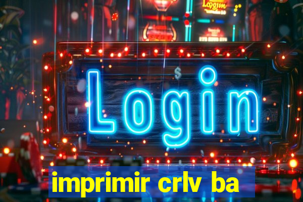 imprimir crlv ba