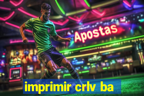 imprimir crlv ba