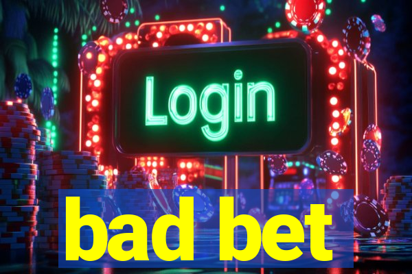 bad bet