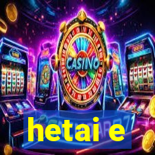 hetai e