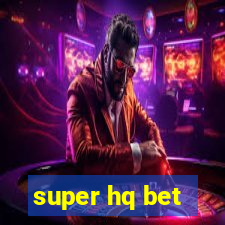 super hq bet