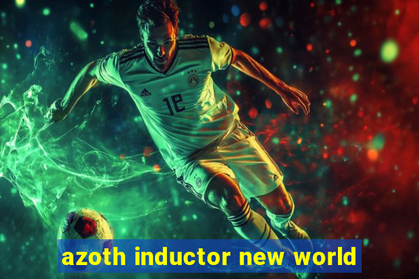 azoth inductor new world