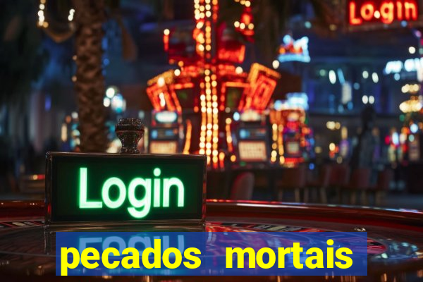 pecados mortais para confessar