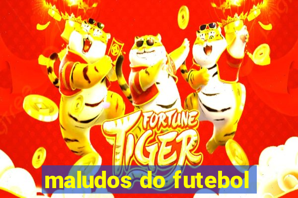 maludos do futebol