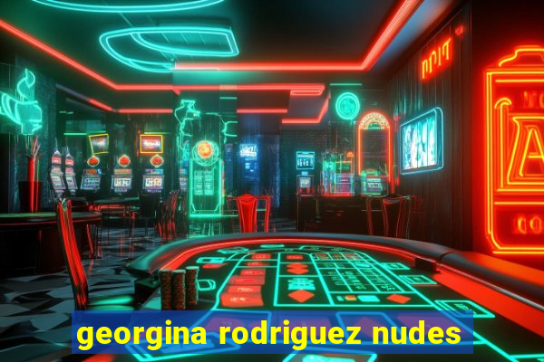 georgina rodriguez nudes