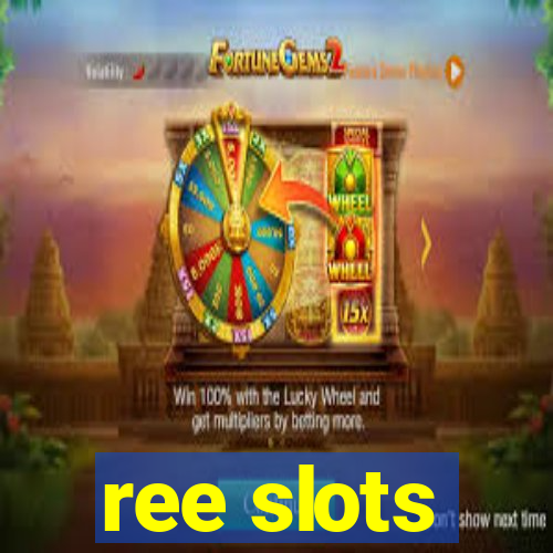 ree slots