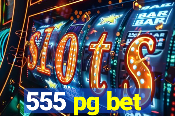 555 pg bet