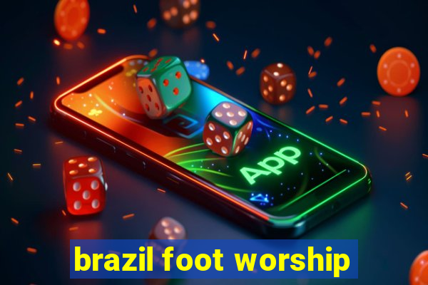 brazil foot worship