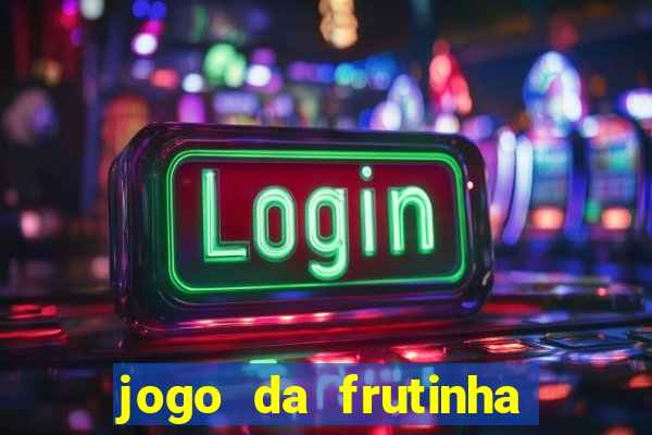 jogo da frutinha que paga dinheiro