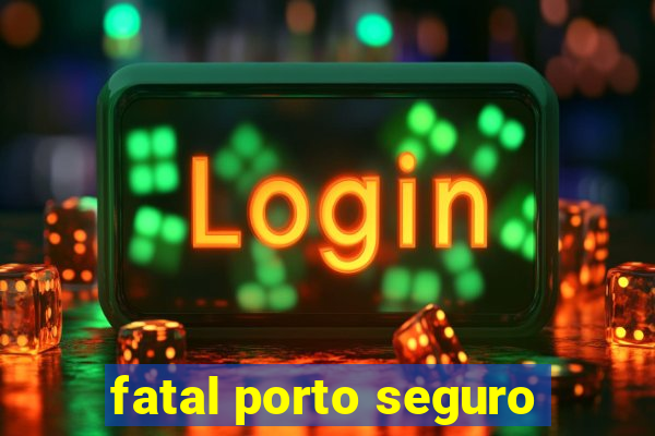 fatal porto seguro