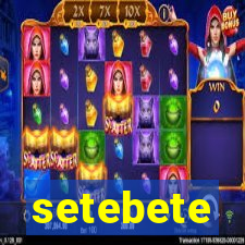 setebete