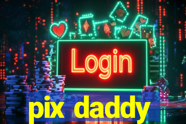 pix daddy