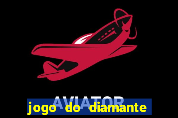 jogo do diamante para ganhar dinheiro