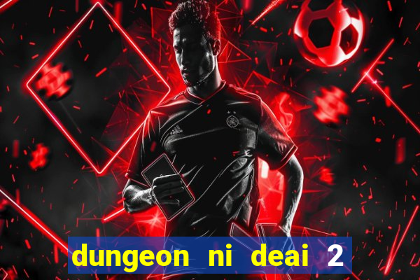 dungeon ni deai 2 temporada dublado meus animes dublado