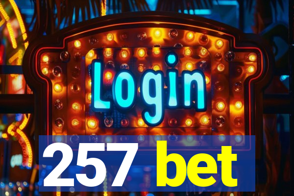 257 bet