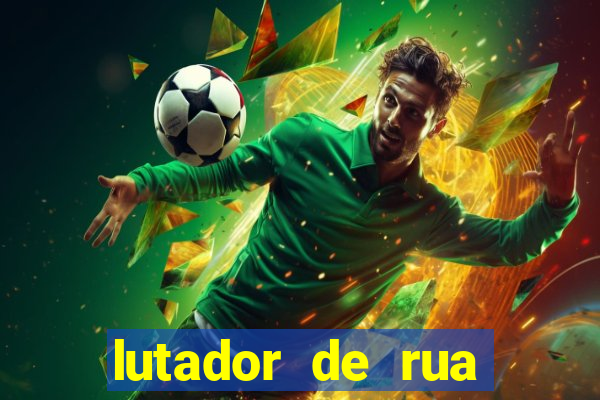 lutador de rua filme completo dublado mega filmes