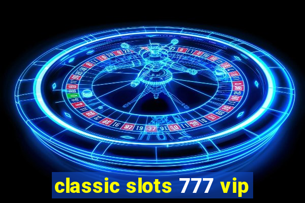 classic slots 777 vip