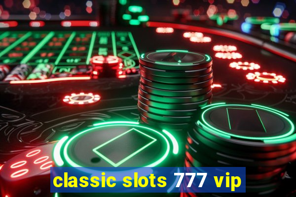 classic slots 777 vip