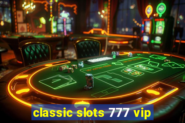 classic slots 777 vip