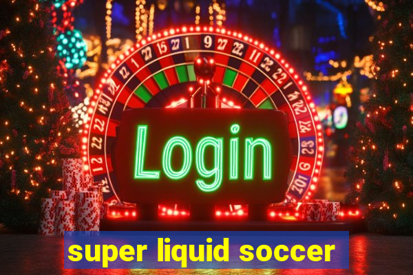 super liquid soccer