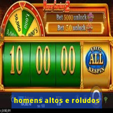 homens altos e roludos