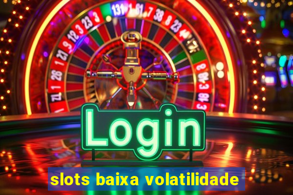 slots baixa volatilidade