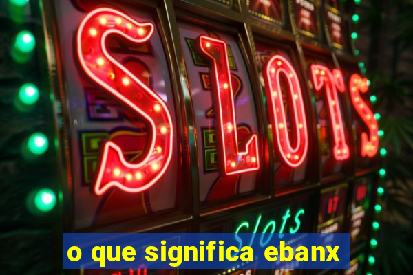 o que significa ebanx