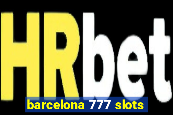 barcelona 777 slots