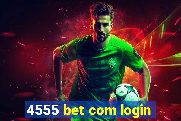 4555 bet com login