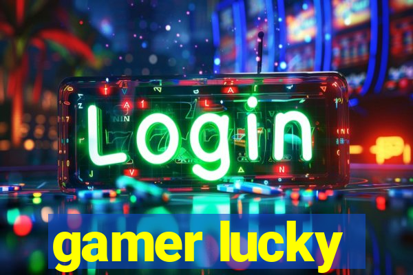 gamer lucky