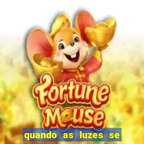 quando as luzes se apagam rede canais