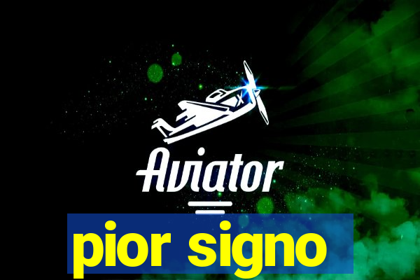 pior signo