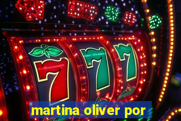 martina oliver por