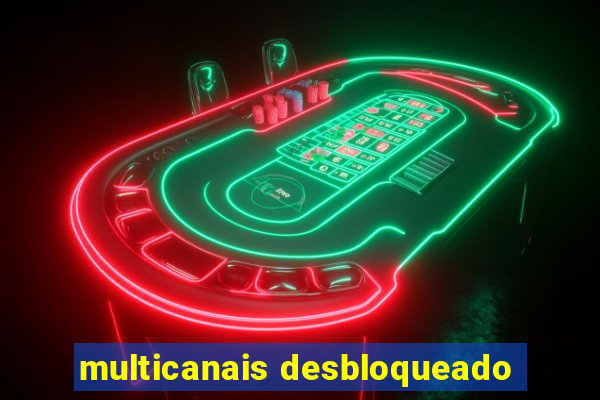 multicanais desbloqueado